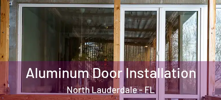  Aluminum Door Installation North Lauderdale - FL