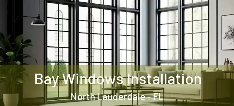  Bay Windows Installation North Lauderdale - FL