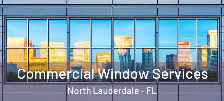  Commercial Window Services North Lauderdale - FL