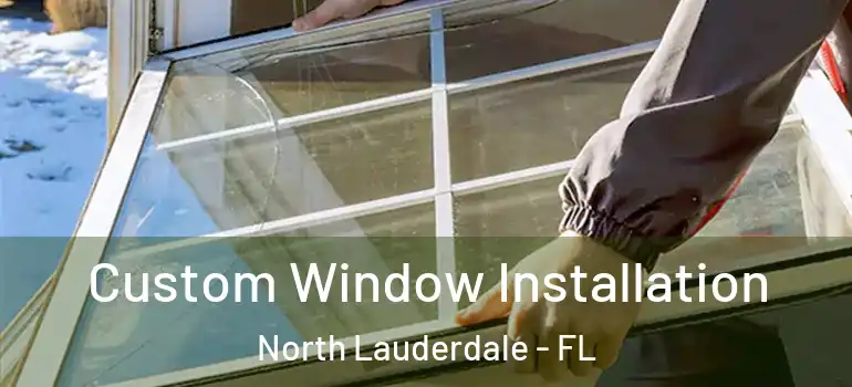  Custom Window Installation North Lauderdale - FL