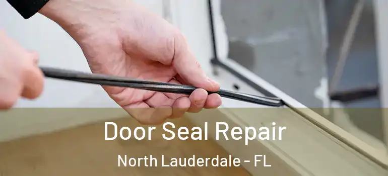  Door Seal Repair North Lauderdale - FL