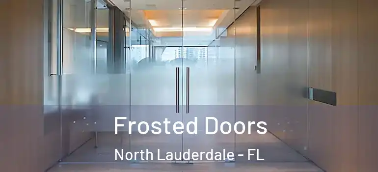  Frosted Doors North Lauderdale - FL