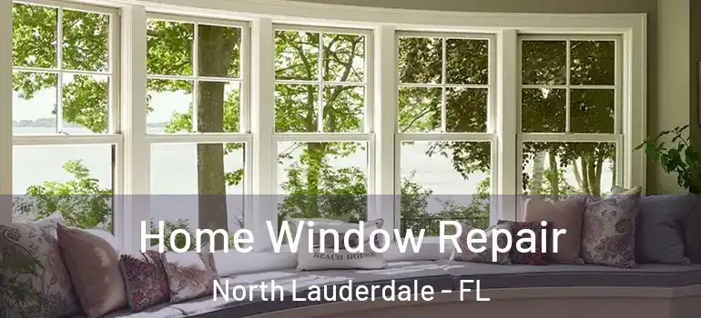  Home Window Repair North Lauderdale - FL