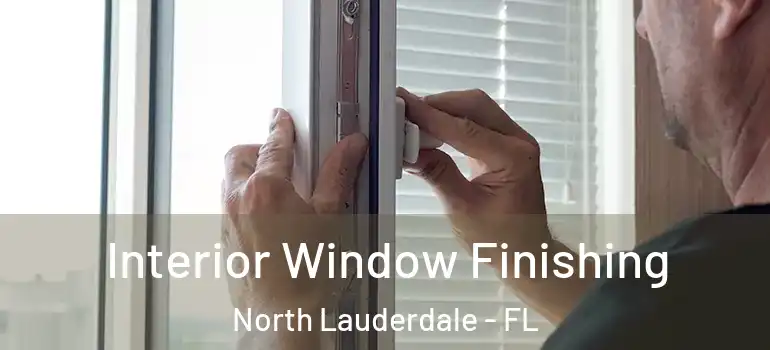  Interior Window Finishing North Lauderdale - FL