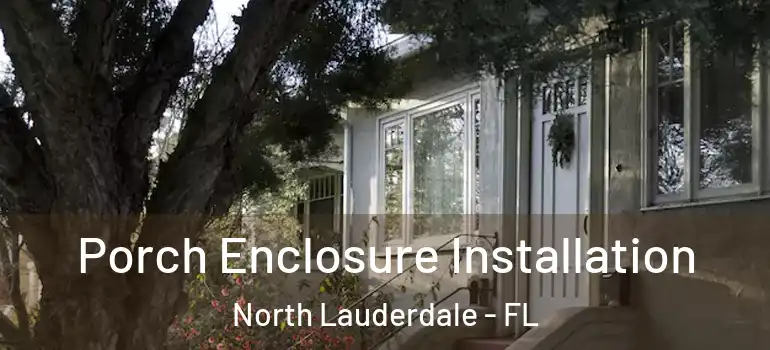  Porch Enclosure Installation North Lauderdale - FL