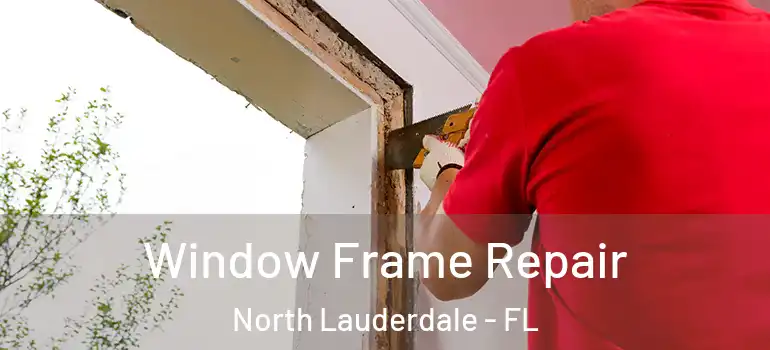  Window Frame Repair North Lauderdale - FL