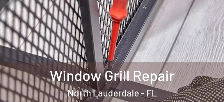  Window Grill Repair North Lauderdale - FL