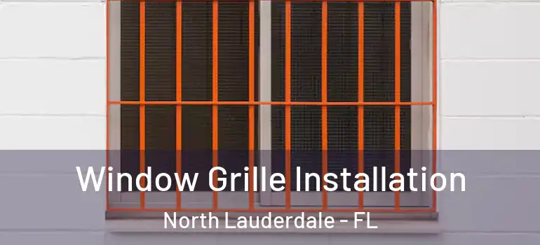  Window Grille Installation North Lauderdale - FL