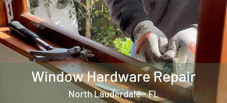  Window Hardware Repair North Lauderdale - FL