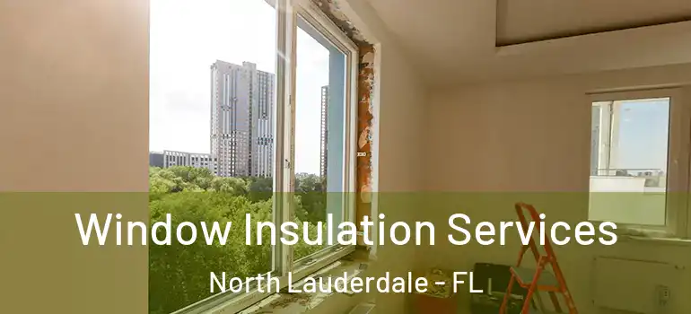  Window Insulation Services North Lauderdale - FL