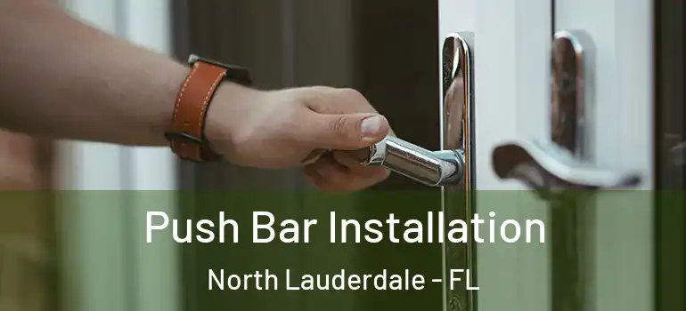  Push Bar Installation North Lauderdale - FL