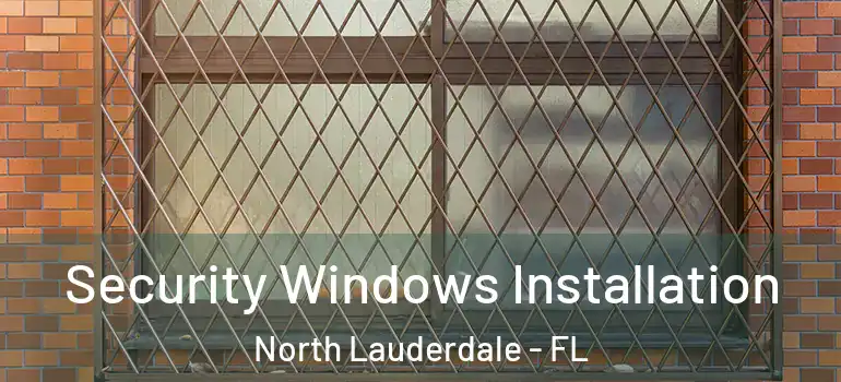  Security Windows Installation North Lauderdale - FL